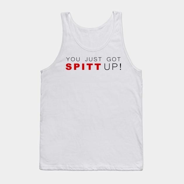 You Just Got Spitt Up! Tank Top by klance